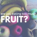 Are you eating too much fruit?